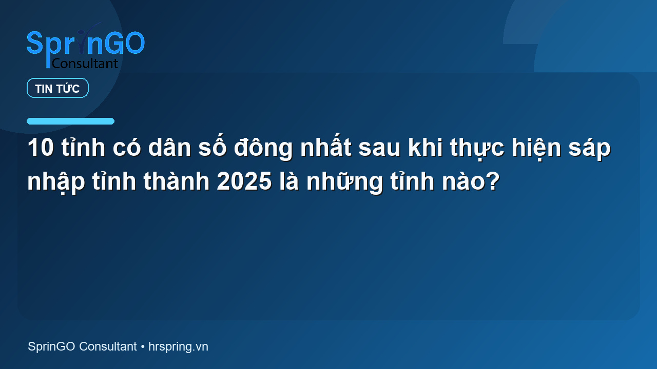 10 tỉnh có dân số đông nhất sau khi thực hiện sáp nhập tỉnh thành 2025 là những tỉnh nào?
