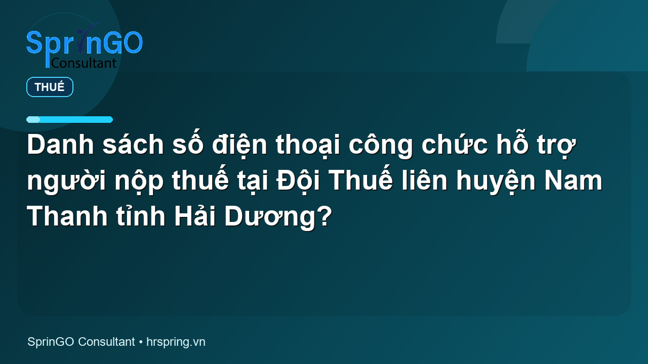 Danh sách số điện thoại công chức hỗ trợ người nộp thuế tại Đội Thuế liên huyện Nam Thanh tỉnh Hải Dương?