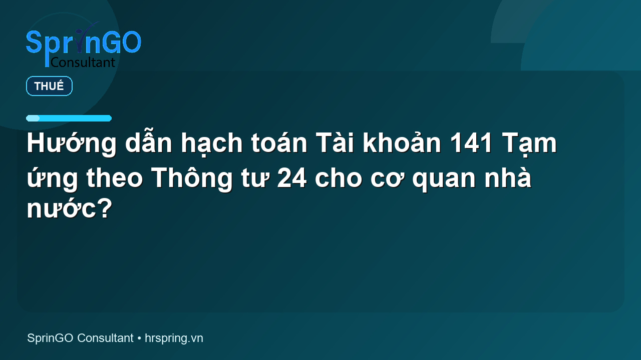 Hướng dẫn hạch toán Tài khoản 141 Tạm ứng theo Thông tư 24 cho cơ quan nhà nước?