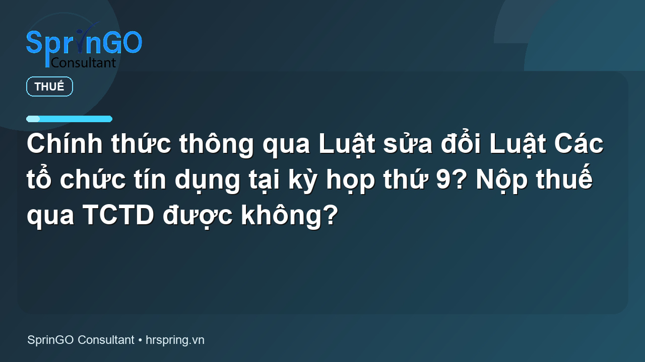 Chính thức thông qua Luật sửa đổi Luật Các tổ chức tín dụng tại kỳ họp thứ 9? Nộp thuế qua TCTD được không?