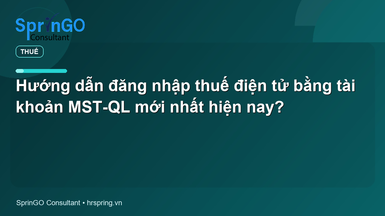 Hướng dẫn đăng nhập thuế điện tử bằng tài khoản MST-QL mới nhất hiện nay?