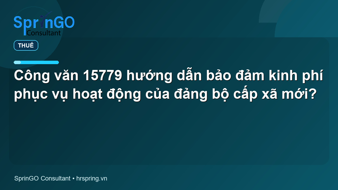 Công văn 15779 hướng dẫn bảo đảm kinh phí phục vụ hoạt động của đảng bộ cấp xã mới?