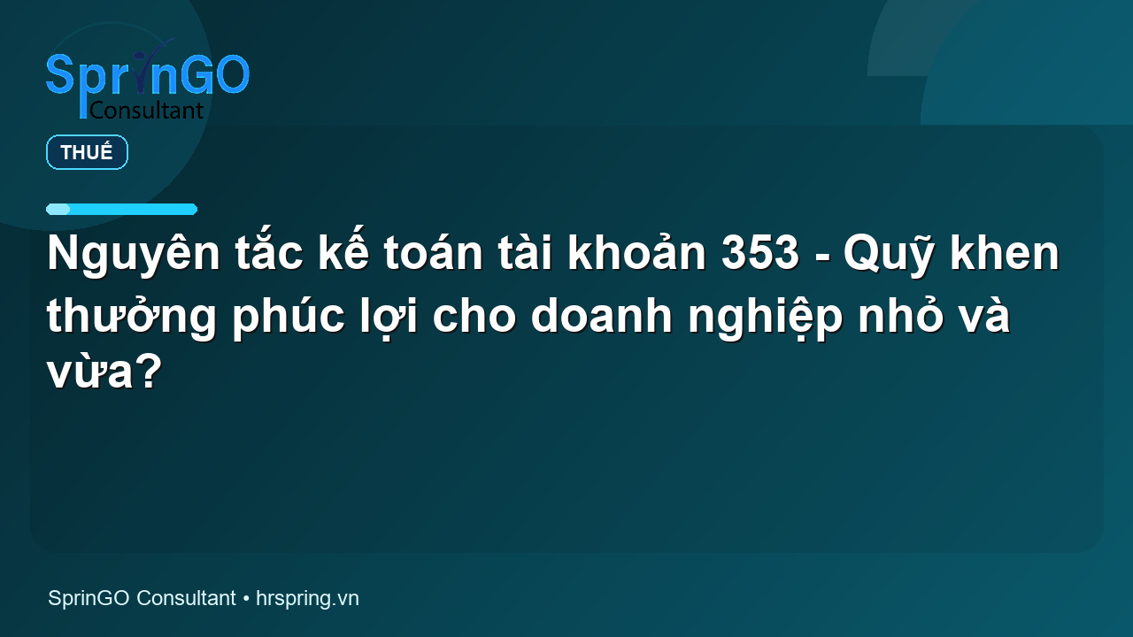 Nguyên tắc kế toán tài khoản 353 – Quỹ khen thưởng phúc lợi cho doanh nghiệp nhỏ và vừa?