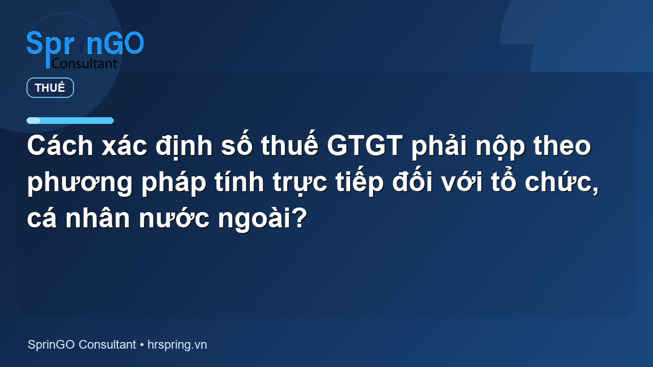 Cách xác định số thuế GTGT phải nộp theo phương pháp tính trực tiếp đối với tổ chức, cá nhân nước ngoài?