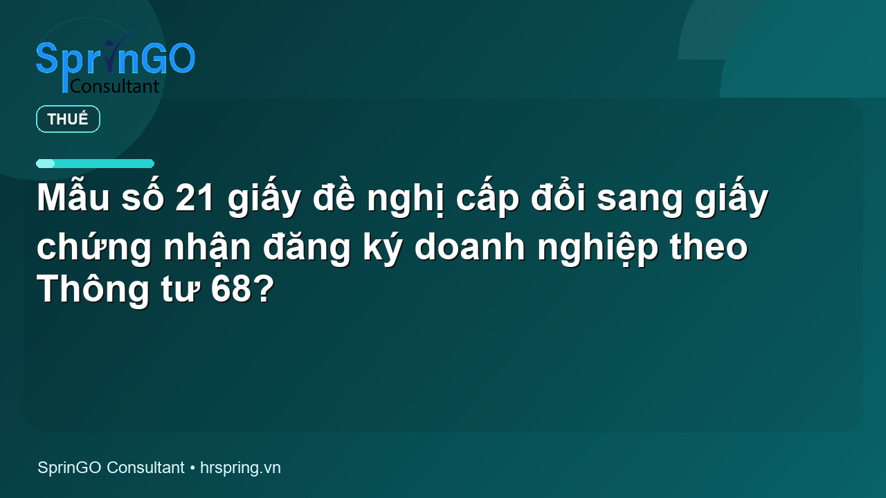 Mẫu số 21 giấy đề nghị cấp đổi sang giấy chứng nhận đăng ký doanh nghiệp theo Thông tư 68?