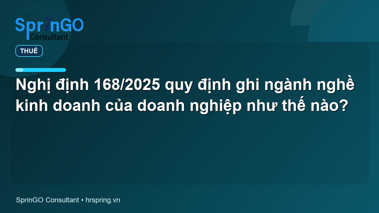 Nghị định 168/2025 quy định ghi ngành nghề kinh doanh của doanh nghiệp như thế nào?