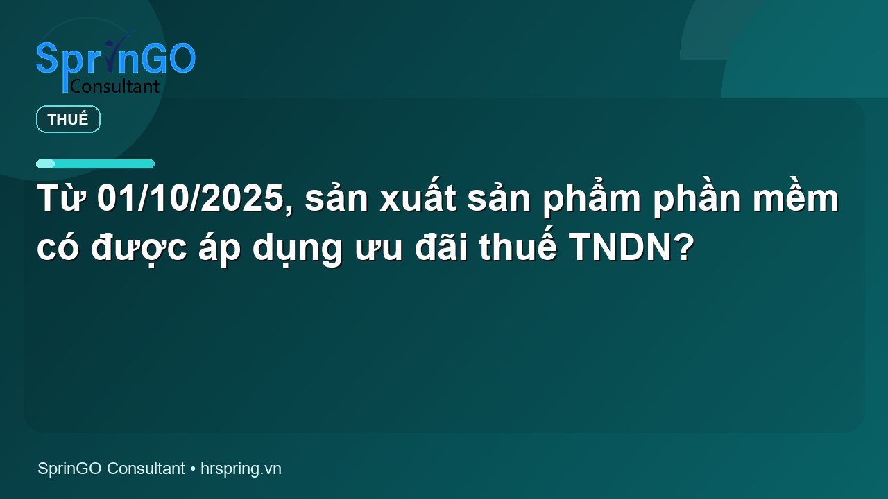 Từ 01/10/2025, sản xuất sản phẩm phần mềm có được áp dụng ưu đãi thuế TNDN? - pháp luật thuế | SprinGO Từ 01/10/2025, sản xuất sản phẩm phần mềm có được áp dụng ưu đãi thuế TNDN? - pháp luật thuế | SprinGO