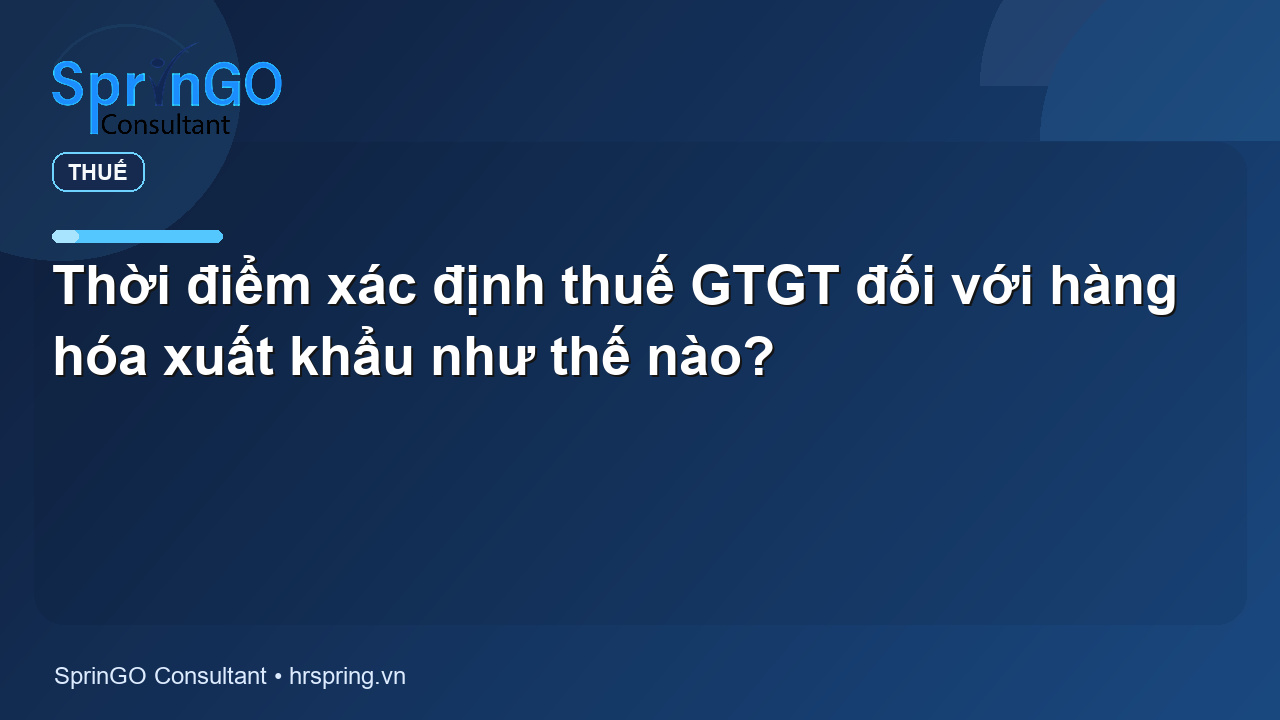 Thời điểm xác định thuế GTGT đối với hàng hóa xuất khẩu như thế nào?