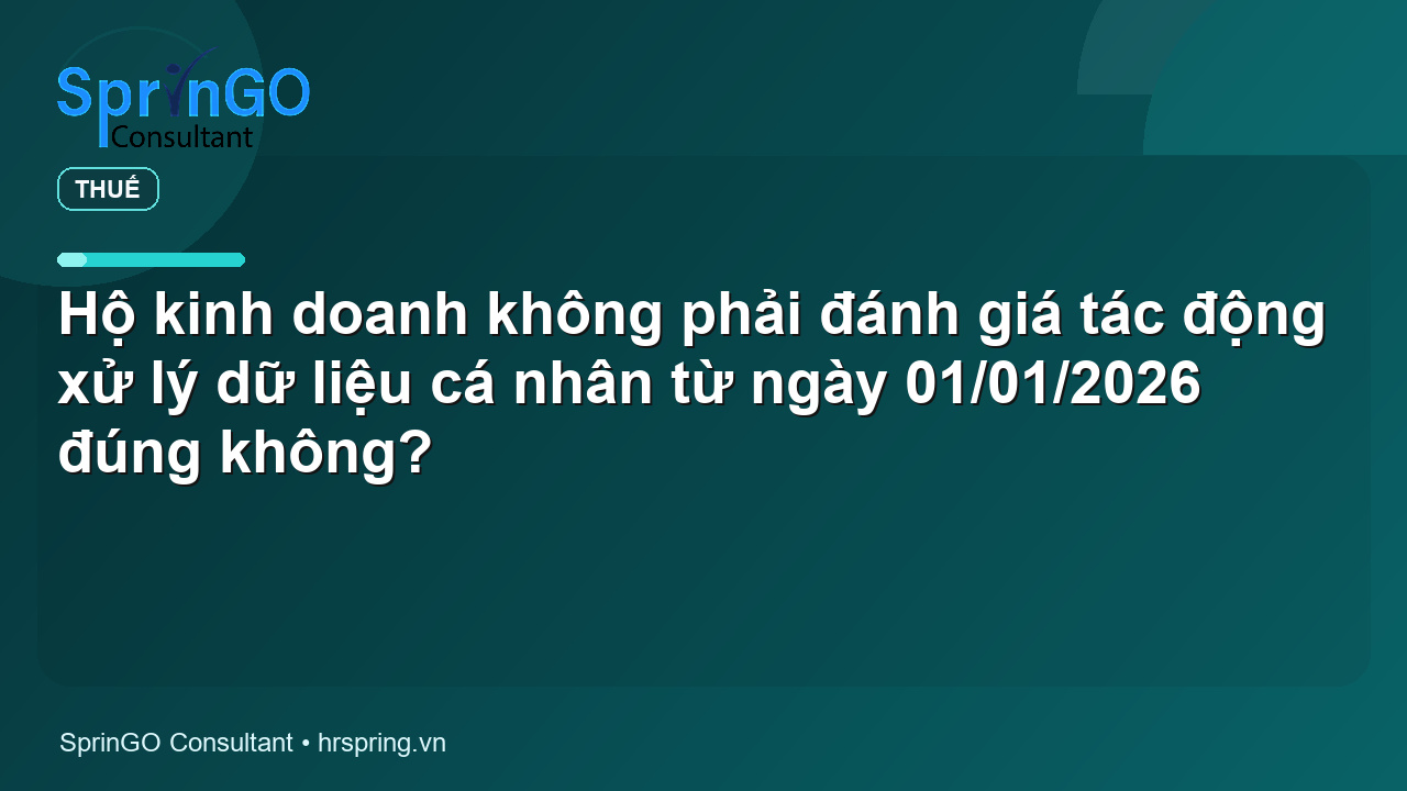 Hộ kinh doanh không phải đánh giá tác động xử lý dữ liệu cá nhân từ ngày 01/01/2026 đúng không?