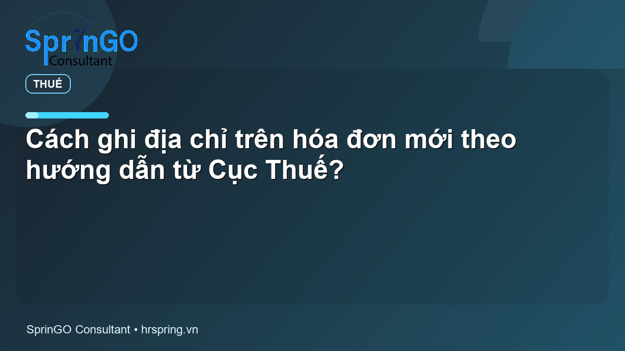 Cách ghi địa chỉ trên hóa đơn mới theo hướng dẫn từ Cục Thuế?