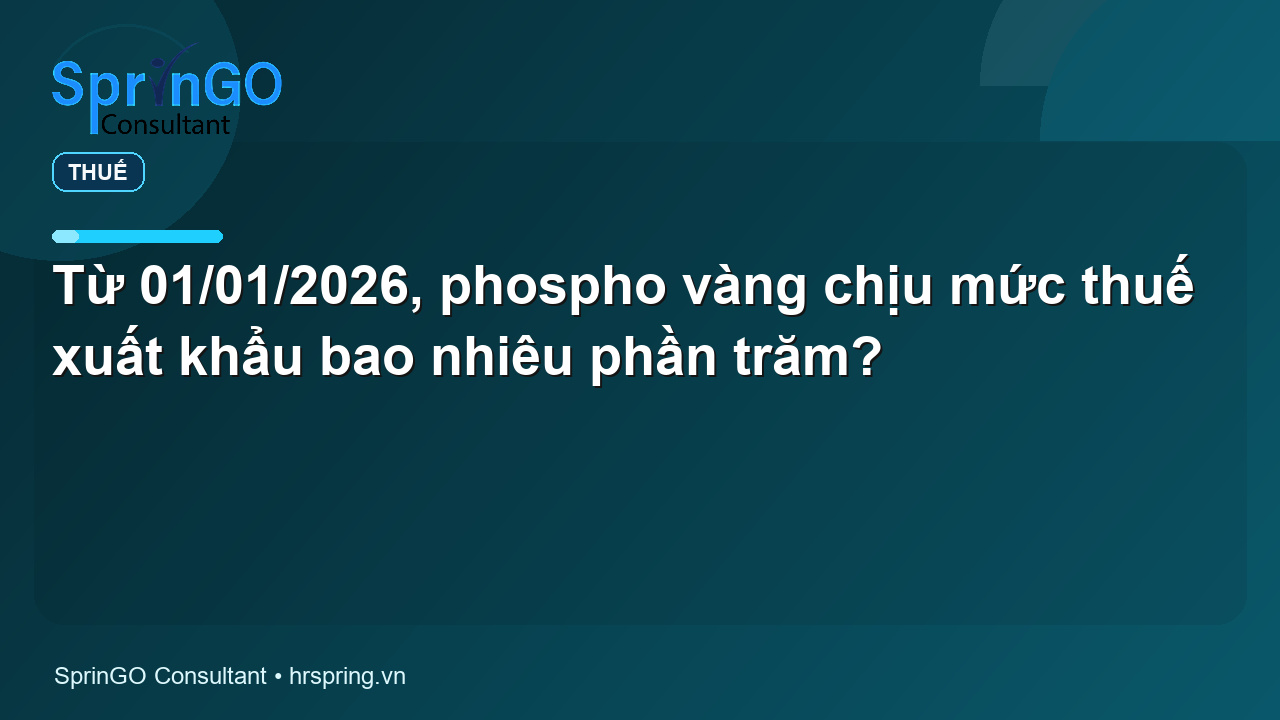 Từ 01/01/2026, phospho vàng chịu mức thuế xuất khẩu bao nhiêu phần trăm?