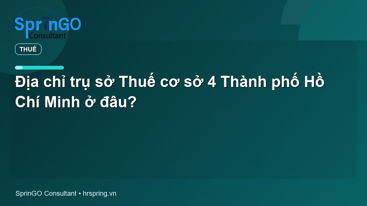 Địa chỉ trụ sở Thuế cơ sở 4 Thành phố Hồ Chí Minh ở đâu?