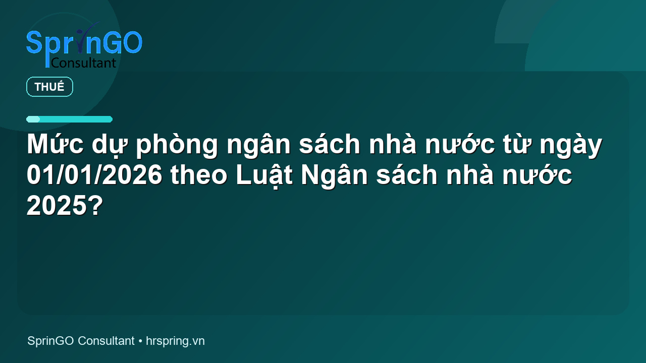 Mức dự phòng ngân sách nhà nước từ ngày 01/01/2026 theo Luật Ngân sách nhà nước 2025?
