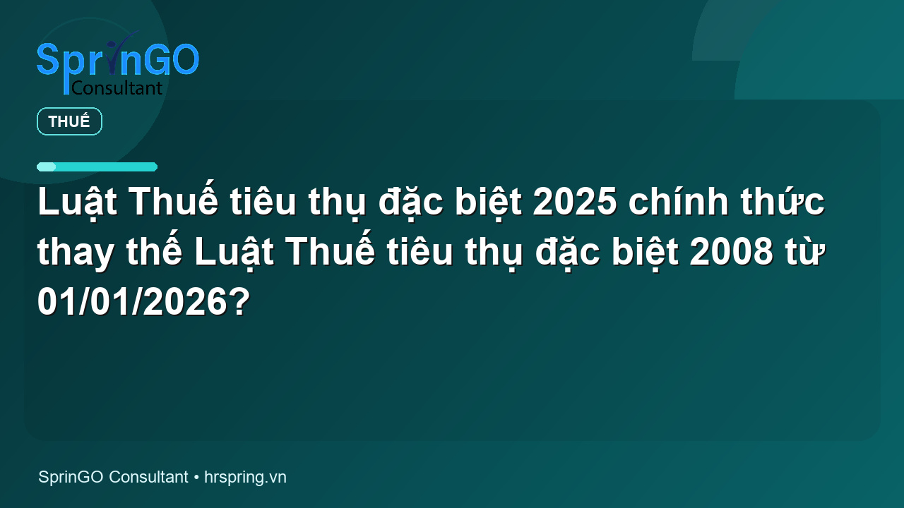 Luật Thuế tiêu thụ đặc biệt 2025 chính thức thay thế Luật Thuế tiêu thụ đặc biệt 2008 từ 01/01/2026?