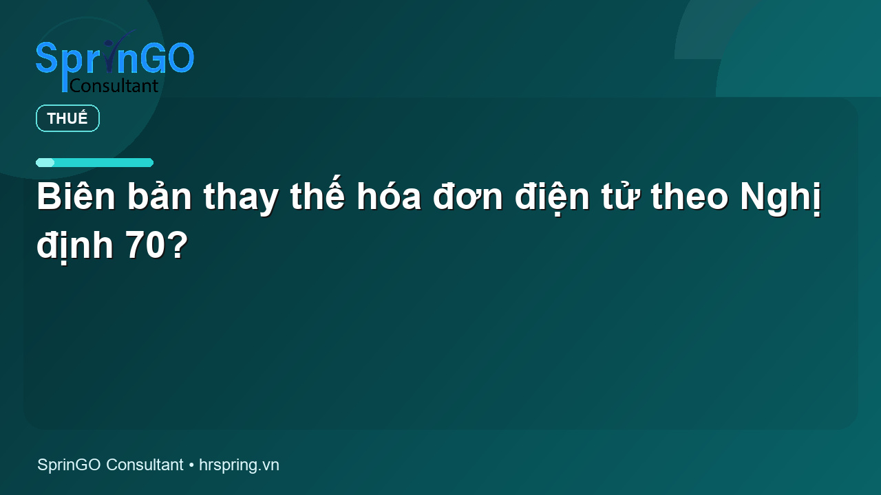 Biên bản thay thế hóa đơn điện tử theo Nghị định 70? - pháp luật thuế | SprinGO