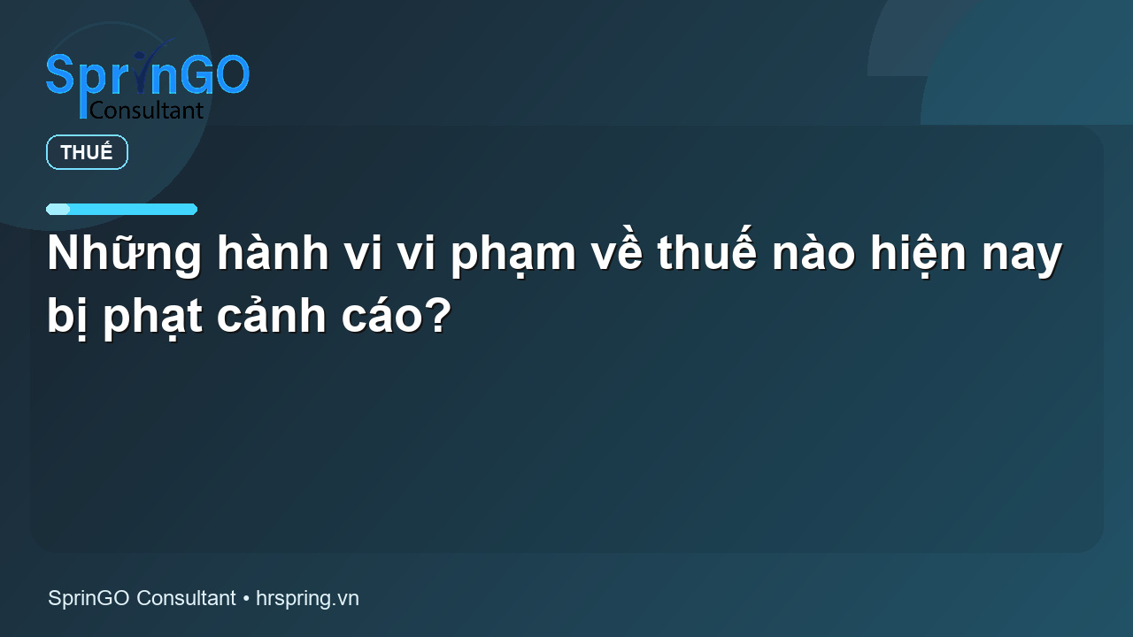 Những hành vi vi phạm về thuế nào hiện nay bị phạt cảnh cáo?
