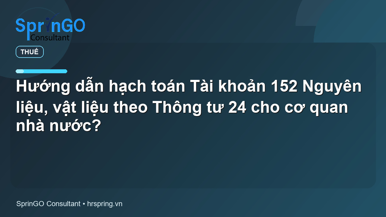 Hướng dẫn hạch toán Tài khoản 152 Nguyên liệu, vật liệu theo Thông tư 24 cho cơ quan nhà nước?