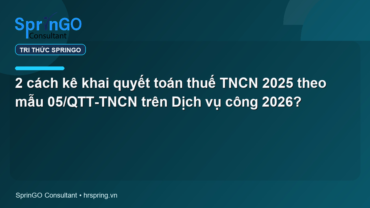2 cách kê khai quyết toán thuế TNCN 2025 theo mẫu 05/QTT-TNCN trên Dịch vụ công 2026?