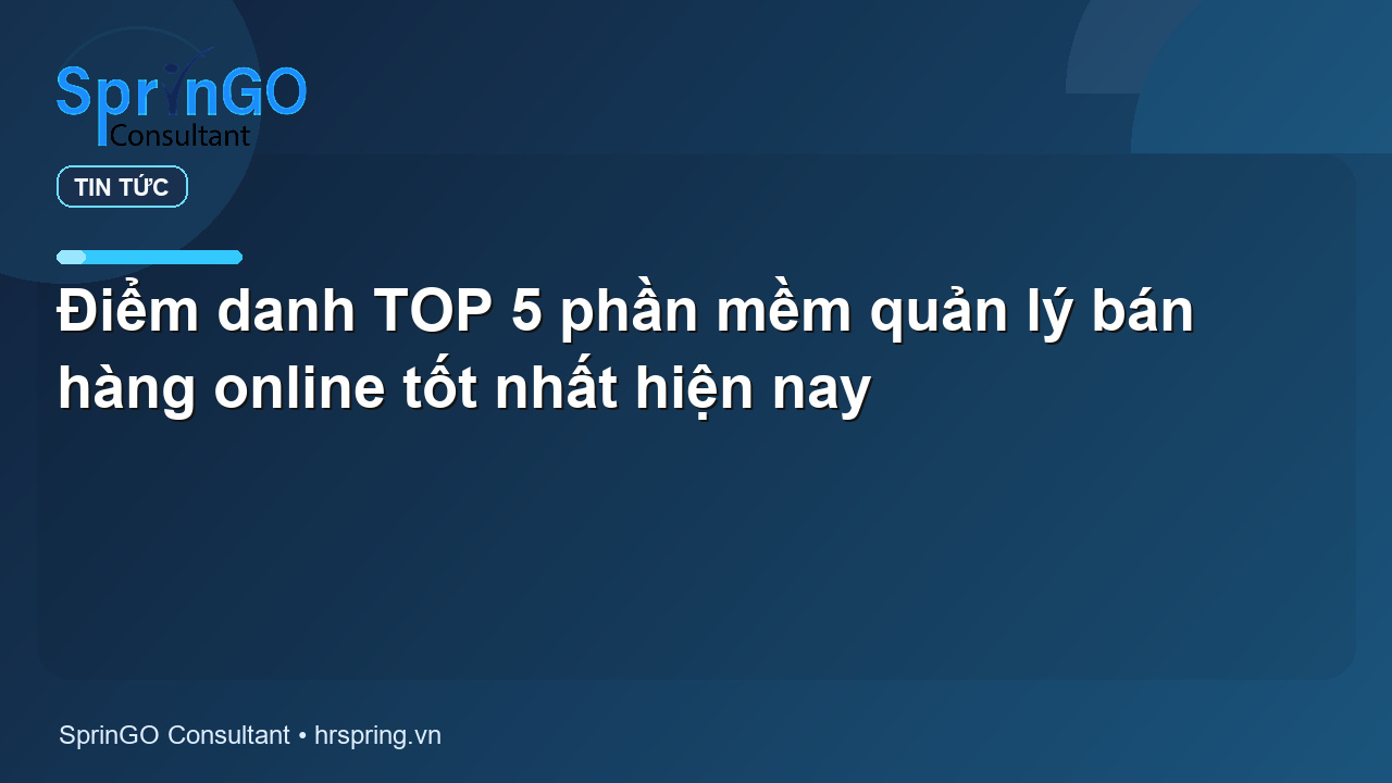 Điểm danh TOP 5 phần mềm quản lý bán hàng online tốt nhất hiện nay