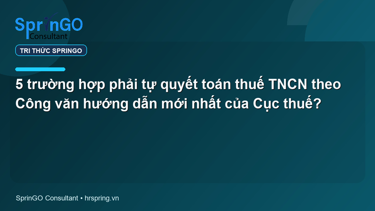 5 trường hợp phải tự quyết toán thuế TNCN theo Công văn hướng dẫn mới nhất của Cục thuế?