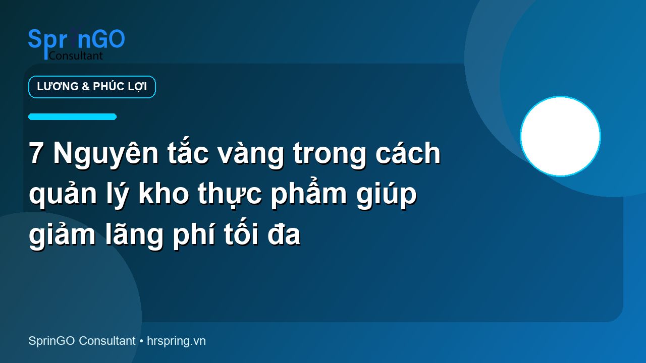 7 Nguyên tắc vàng trong cách quản lý kho thực phẩm giúp giảm lãng phí tối đa