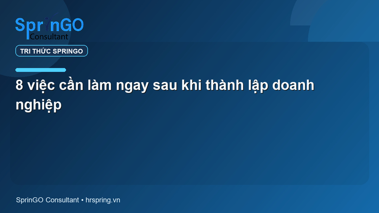 8 việc cần làm ngay sau khi thành lập doanh nghiệp