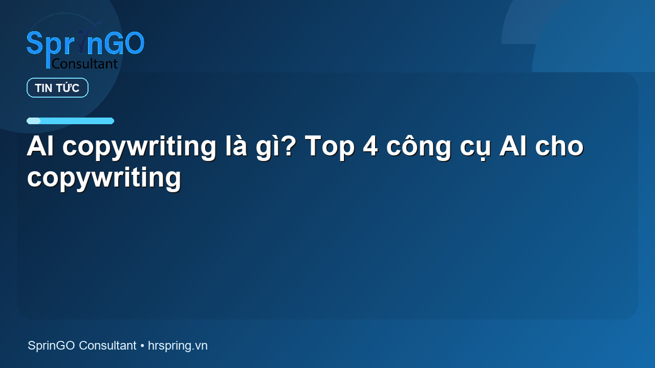 AI copywriting là gì? Top 4 công cụ AI cho copywriting - tin tức | SprinGO AI copywriting là gì? Top 4 công cụ AI cho copywriting - tin tức | SprinGO