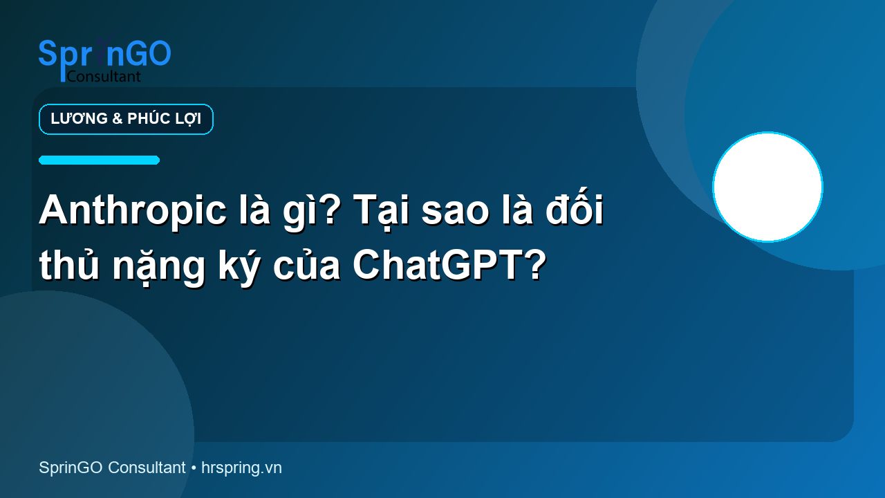 Anthropic là gì? Tại sao là đối thủ nặng ký của ChatGPT?
