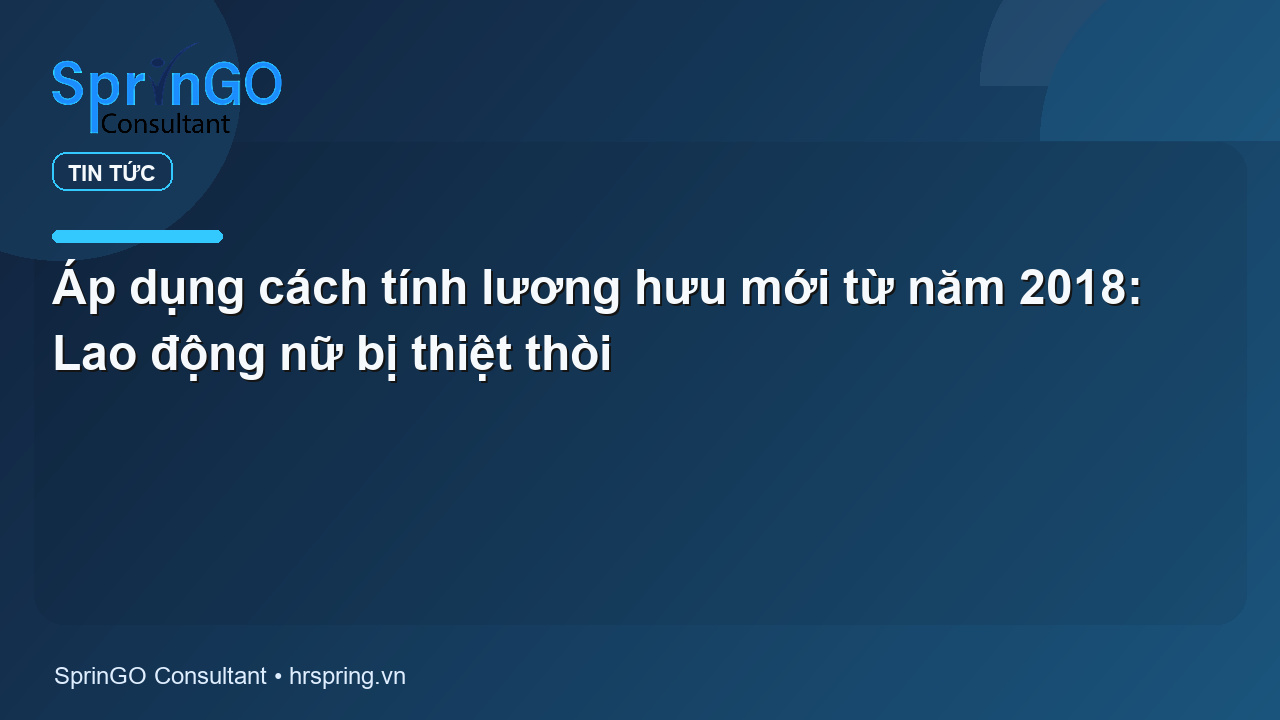 Áp dụng cách tính lương hưu mới từ năm 2018: Lao động nữ bị thiệt thòi