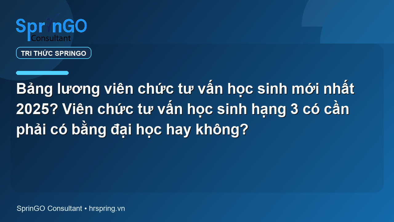 Bảng lương viên chức tư vấn học sinh mới nhất 2025? Viên chức tư vấn học sinh hạng 3 có cần phải có bằng đại học hay không?