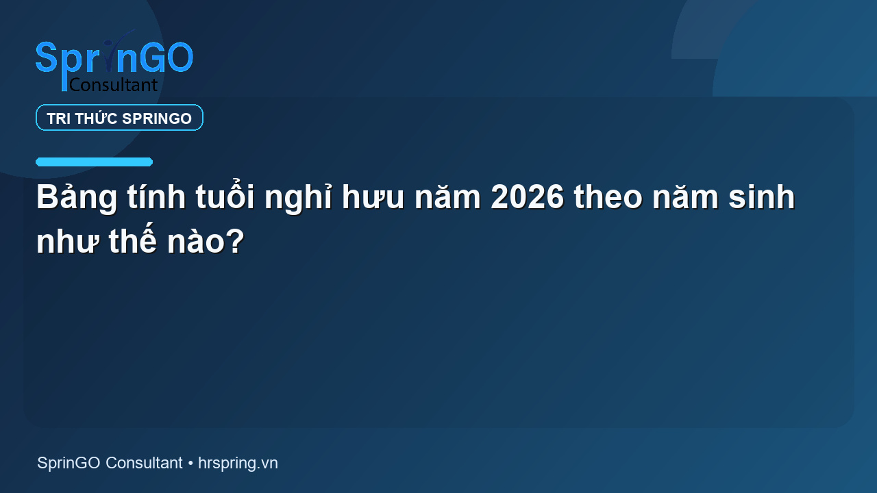 Bảng tính tuổi nghỉ hưu năm 2026 theo năm sinh như thế nào?
