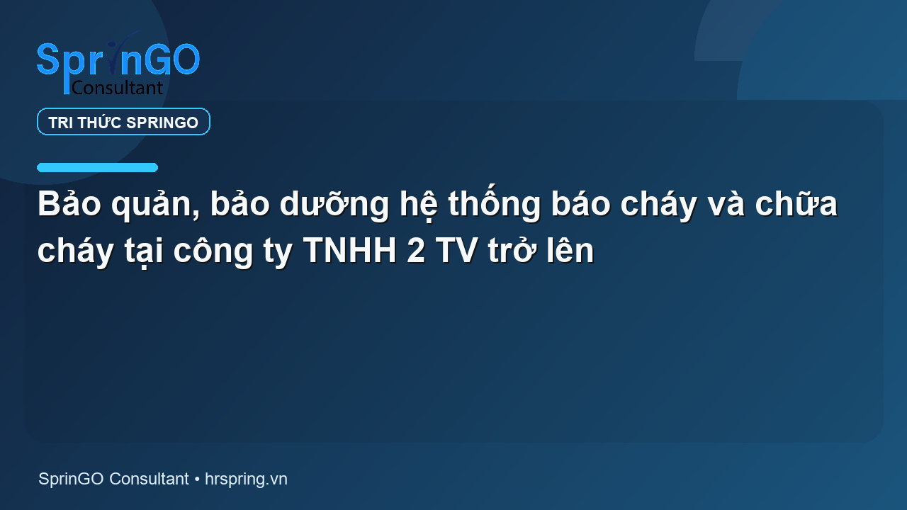 Bảo quản, bảo dưỡng hệ thống báo cháy và chữa cháy tại công ty TNHH 2 TV trở lên
