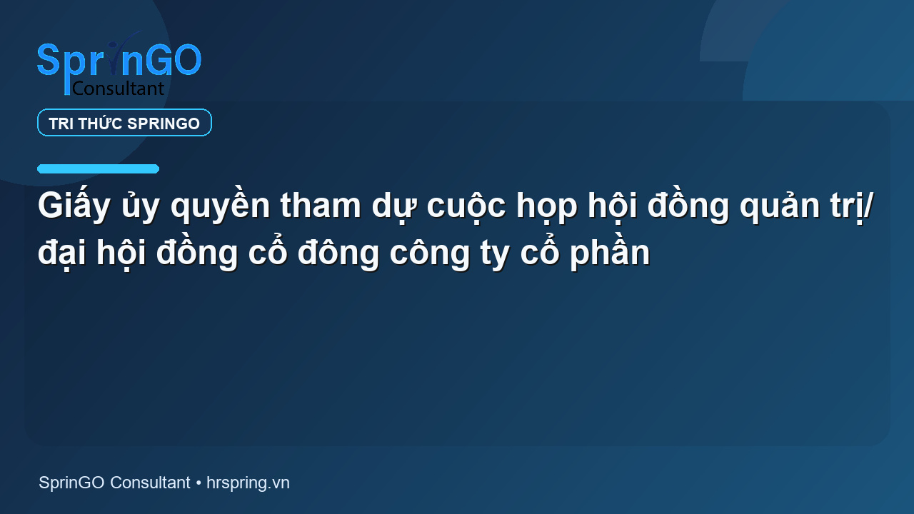 Giấy ủy quyền tham dự cuộc họp hội đồng quản trị/ đại hội đồng cổ đông công ty cổ phần
