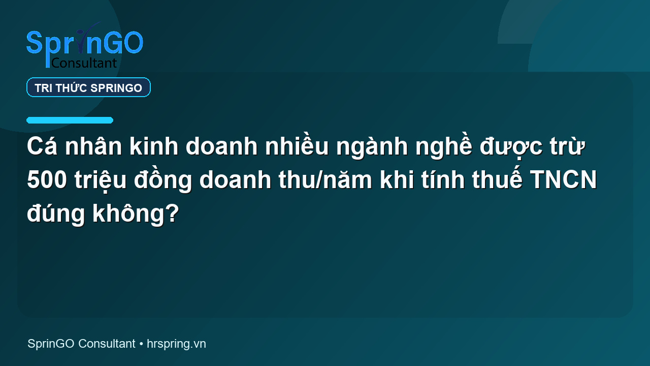 Cá nhân kinh doanh nhiều ngành nghề được trừ 500 triệu đồng doanh thu/năm khi tính thuế TNCN đúng không?