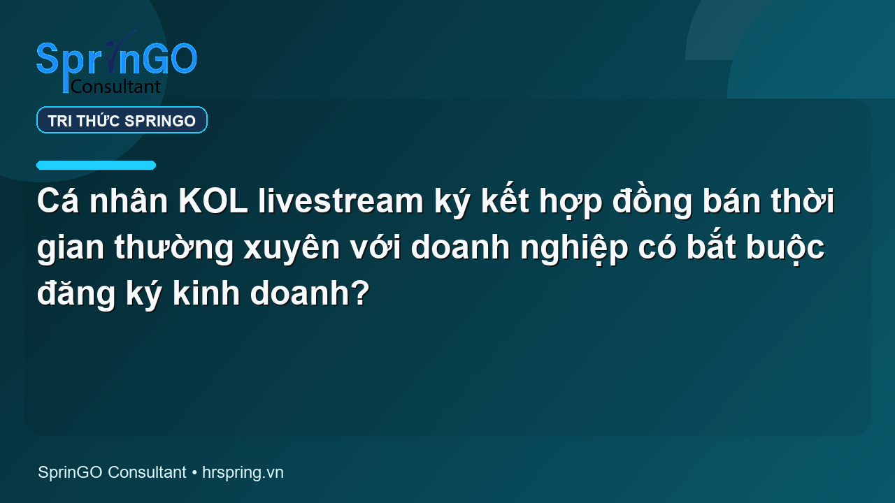 Cá nhân KOL livestream ký kết hợp đồng bán thời gian thường xuyên với doanh nghiệp có bắt buộc đăng ký kinh doanh?
