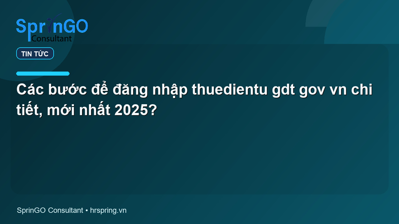 Các bước để đăng nhập thuedientu gdt gov vn chi tiết, mới nhất 2025?