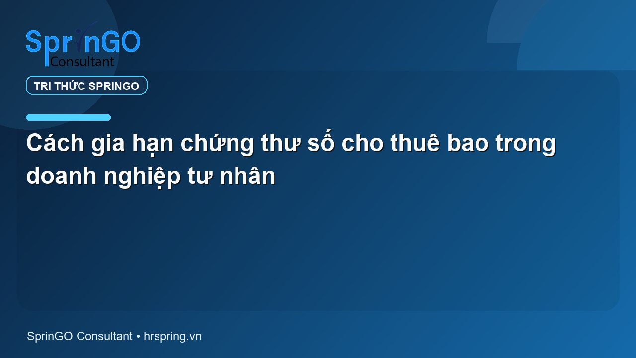 Cách gia hạn chứng thư số cho thuê bao trong doanh nghiệp tư nhân