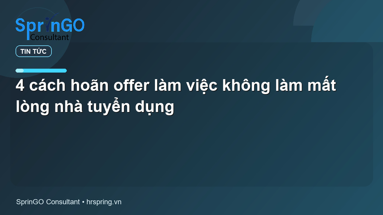 4 cách hoãn offer làm việc không làm mất lòng nhà tuyển dụng