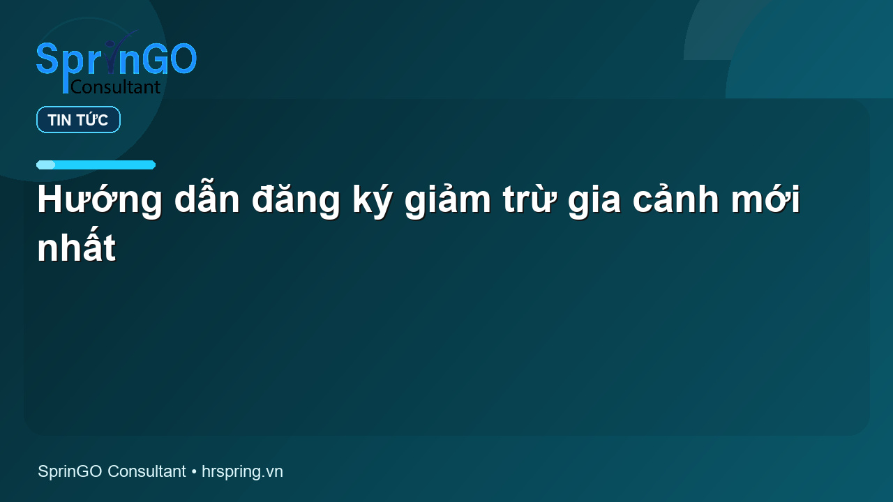 Hướng dẫn đăng ký giảm trừ gia cảnh mới nhất - tin tức | SprinGO Hướng dẫn đăng ký giảm trừ gia cảnh mới nhất - tin tức | SprinGO