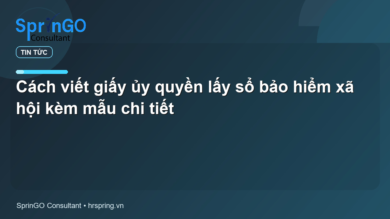 Cách viết giấy ủy quyền lấy sổ bảo hiểm xã hội kèm mẫu chi tiết