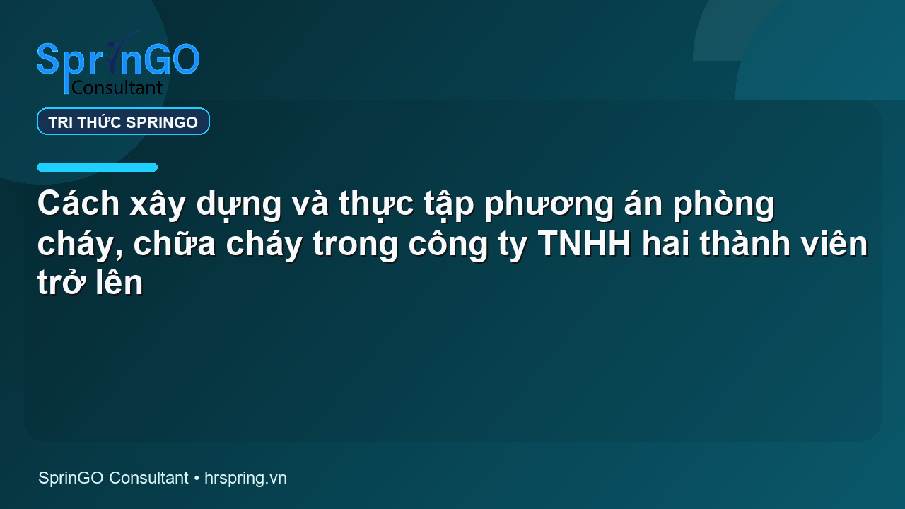 Cách xây dựng và thực tập phương án phòng cháy, chữa cháy trong công ty TNHH hai thành viên trở lên