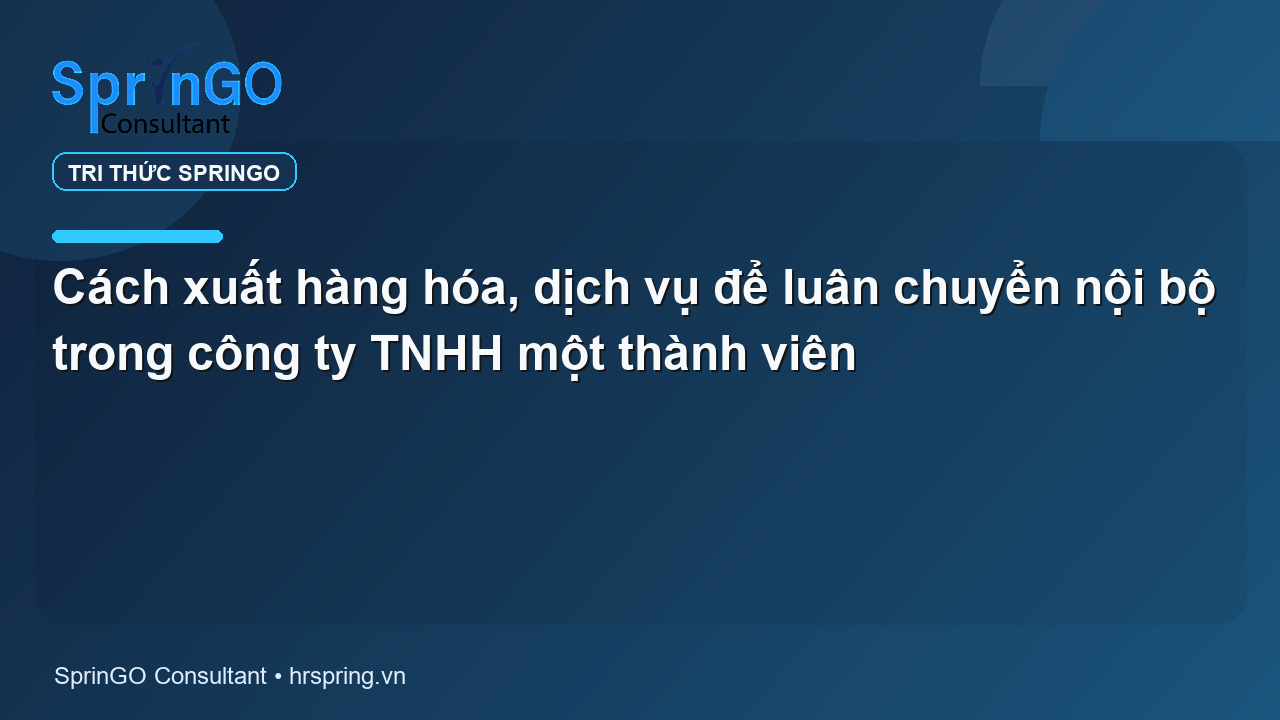 Cách xuất hàng hóa, dịch vụ để luân chuyển nội bộ trong công ty TNHH một thành viên