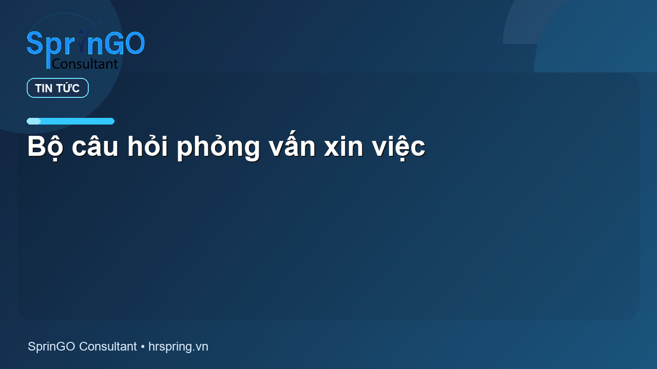Bộ câu hỏi phỏng vấn xin việc