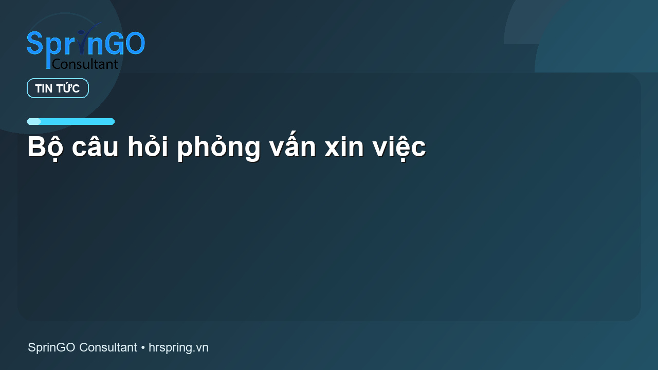 Bộ câu hỏi phỏng vấn xin việc