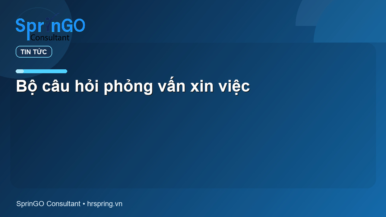 Bộ câu hỏi phỏng vấn xin việc