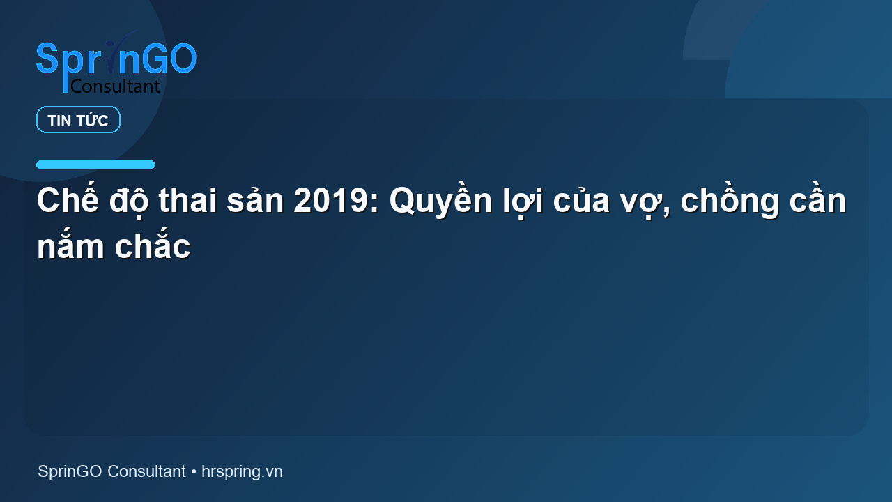 Chế độ thai sản 2019: Quyền lợi của vợ, chồng cần nắm chắc
