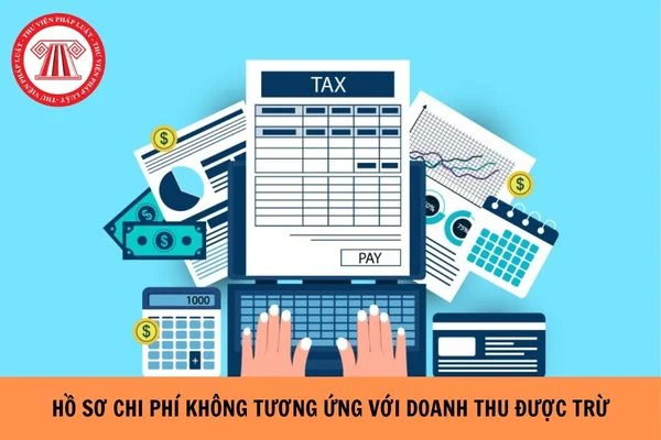 Hồ sơ chi phí không tương ứng với doanh thu được trừ theo Thông tư 20 gồm những gì?