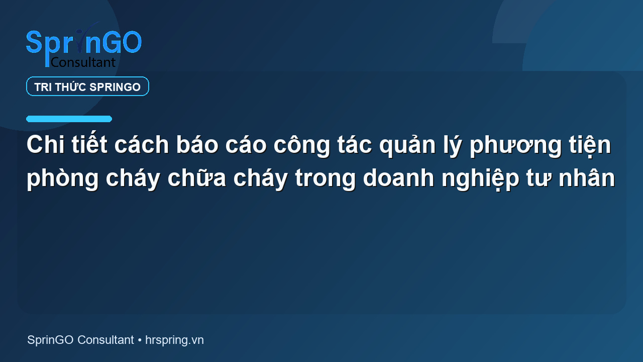 Chi tiết cách báo cáo công tác quản lý phương tiện phòng cháy chữa cháy trong doanh nghiệp tư nhân