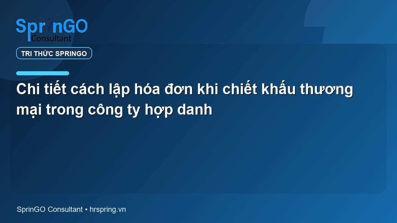 Chi tiết cách lập hóa đơn khi chiết khấu thương mại trong công ty hợp danh