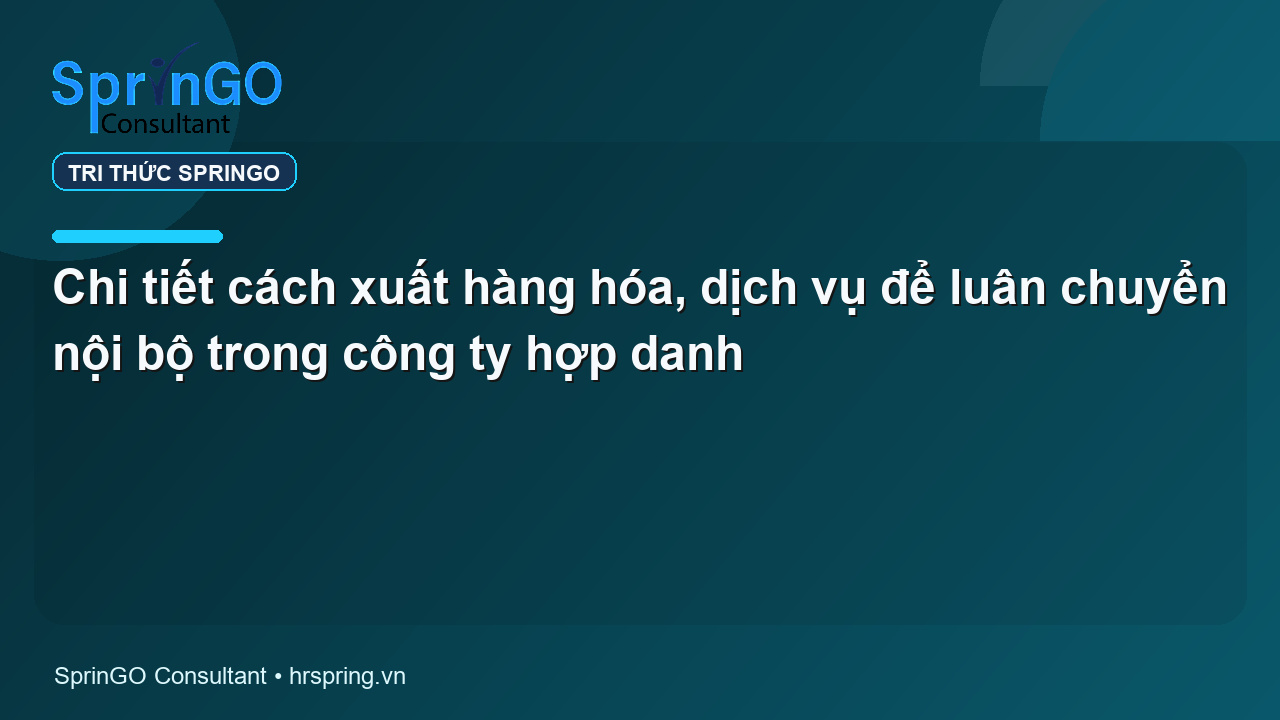 Chi tiết cách xuất hàng hóa, dịch vụ để luân chuyển nội bộ trong công ty hợp danh